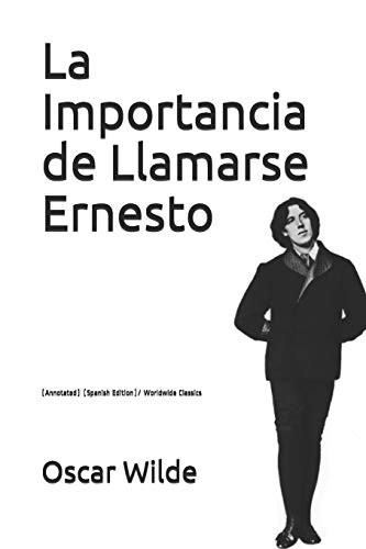 Oscar Wilde: La Importancia de Llamarse Ernesto (Paperback, 2018, Independently Published, Independently published)