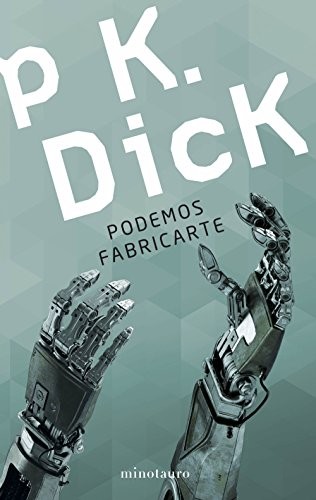 Philip K. Dick, Juan Pascual Martínez Fernández: Podemos fabricarte (Paperback, 2018, Minotauro, MINOTAURO)