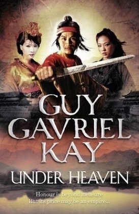 Guy Gavriel Kay: Under Heaven (Hardcover, 2010, Roc+)