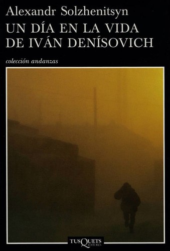Alexander Solzhenitsin: Un día en la vida de Iván Denísovich (2008, Tusquets)