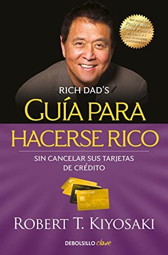 Robert T. Kiyosaki, Rubén Heredia Vázquez: Guía para hacerse rico sin cancelar sus tarjetas de crédito (Paperback, 2021, Debolsillo, DEBOLSILLO)