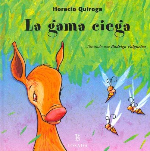 Horacio Quiroga: La Gama Ciega / The Blind Deer (Cuentos De La Selva / Jungle Stories) (Hardcover, Spanish language, 2005, Losada)