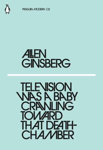 Allen Ginsberg: Television Was a Baby Crawling Toward That Deathchamber (Paperback, 2018, Penguin Books, Limited)