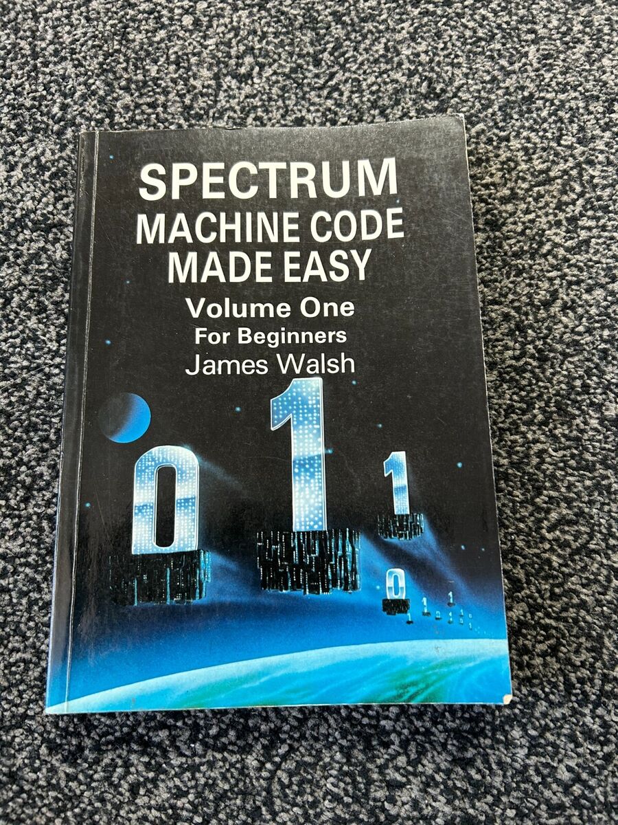James Walsh (UK): Spectrum Machine Code Made Easy Volume 1 (Paperback, Interface Publications Ltd (UK))