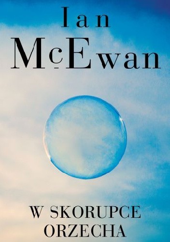 Ian McEwan: W skorupce orzecha (2017, Wydawnictwo Albatros)