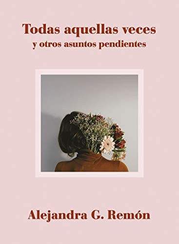 Alejandra G. Remón: Todas aquellas veces y otros asuntos pendientes (Hardcover, Lunwerg Editores)