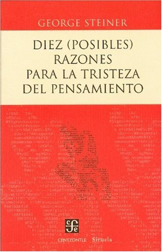 George Steiner: Diez  razones para la tristeza del pensamiento (Hardcover, Fondo de Cultura Económica)