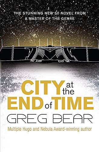 Greg Bear: City at the End of Time (Hardcover, Gollancz)