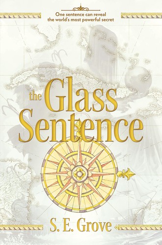 S.E. Grove: The Glass Sentence (Hardcover, 2014, Viking, an imprint of Penguin Group (USA), Penguin Young Readers Group)