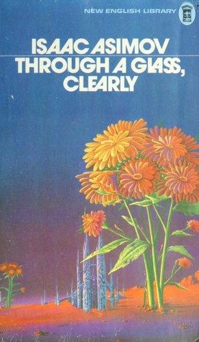 Isaac Asimov: Through a Glass Clearly (1975, New English Library)