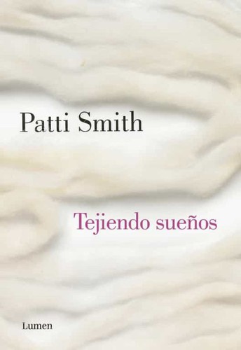 Patti Smith: Tejiendo sueños (1946, Lumen)