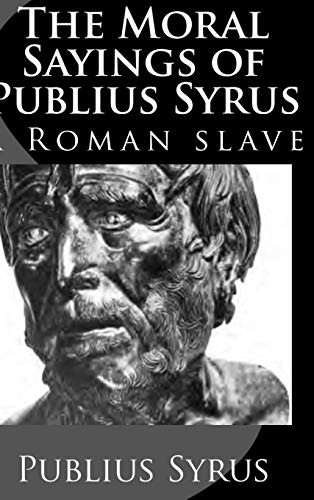 Publius Syrus, Darius Lyman: The Moral Sayings of Publius Syrus (Hardcover, 2015, Lulu.com)