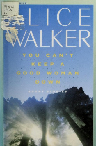 Alice Walker: You Can't Keep a Good Woman Down (Harcourt Brace & Company)