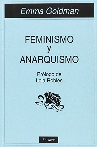 Emma Goldman, Esther Peñas, Lola Robles: Feminismo y anarquismo (Paperback, 2017, Enclave de Libros Ediciones)