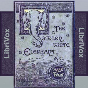 Mark Twain: The Stolen White Elephant (2012, LibriVox)