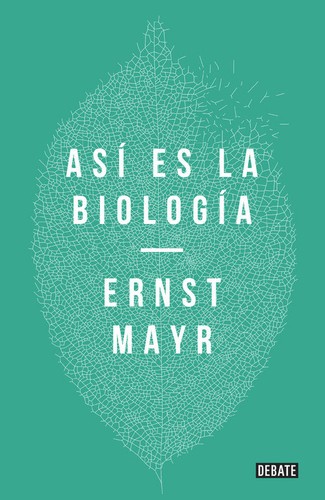 Ernst Mayr: Así es la biología (Hardcover, Español language, 2016, Penguin Random House)