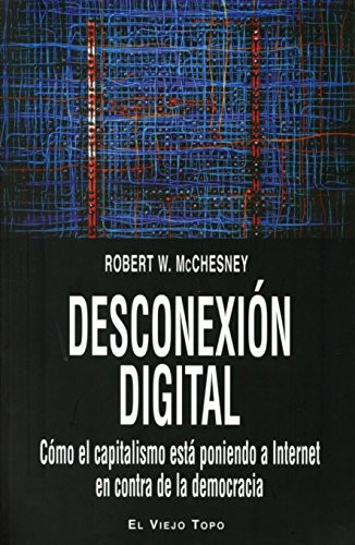 Robert W. McChesney, Alba Dedeu: Desconexión digital (Paperback, 2015, El Viejo Topo)