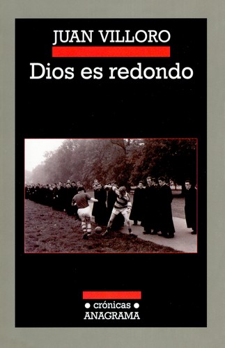 Juan Villoro: Dios es redondo (2014, Anagrama)