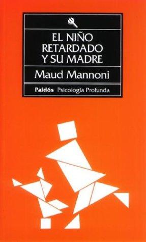 Maud Mannoni, O. Mannoni Maud: El Nino Retardado y Su Madre / Psychohygienics and Institutional Psychology (Paperback, Spanish language, Ediciones Paidos Iberica)