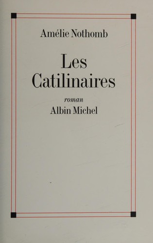 Amélie Nothomb: Les catilinaires (French language, 1995, A. Michel)