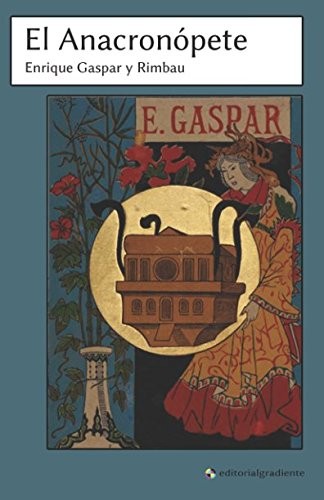 Enrique Gaspar y Rimbau: El Anacronópete (Paperback, Editorial Gradiente)
