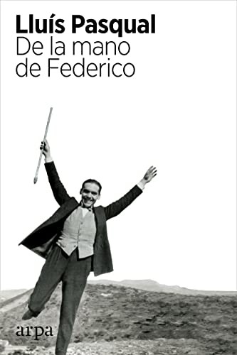 Lluís Pasqual: De la mano de Federico (Paperback, Arpa Editores)