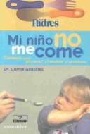 Carlos González, Carlos Gonzalez: Mi Niño No Me Come (Paperback, Spanish language, 1999, Temas De Hoy)