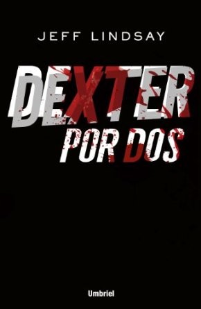 Jeff Lindsay: Dexter por dos (Spanish language, 2013, Umbriel)