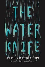 Paolo Bacigalupi: The Water Knife (2015, Alfred A. Knopf)