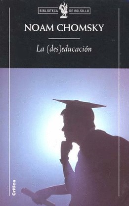 Noam Chomsky: La deseducación (2007, Editorial Crítica, Booket)