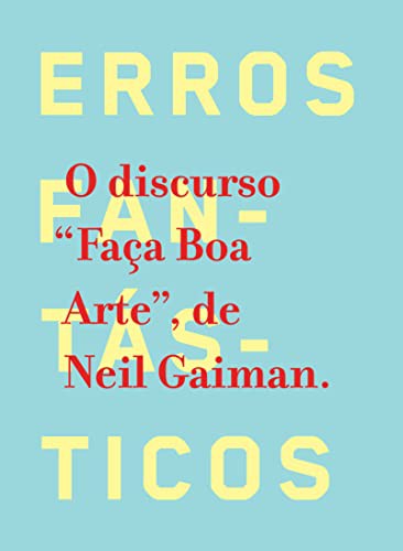 Neil Gaiman: Erros Fantasticos - O Discurso Faca Boa Arte (Hardcover, Intrinseca)