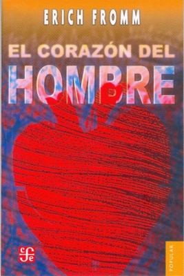 El corazón del hombre : su potencia para el bien y para el mal (2012, México : Fondo de Cultura Económica, 2012)