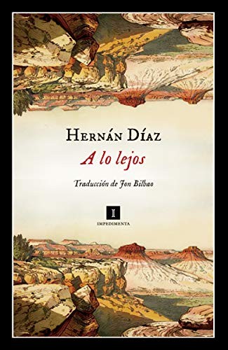 Hernán Díaz, Jon Bilbao Lopategui: A lo lejos (Paperback, 2020, IMPEDIMENTA, Impedimenta)