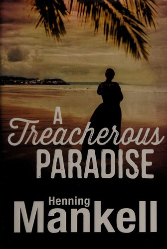 Henning Mankell: A Treacherous Paradise (2013, Alfred A. Knopf)