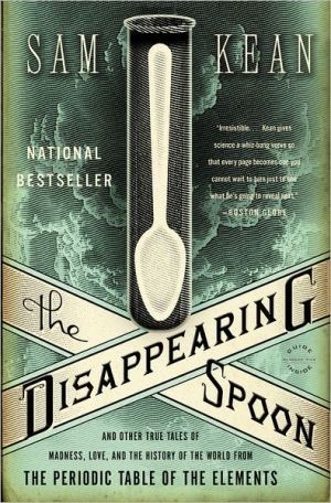 Sam Kean: The Disappearing Spoon (2010, Little, Brown and Co.)