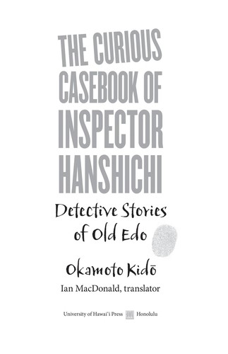 Okamoto,Kido 岡本,綺堂 (1872-1939): The curious casebook of Inspector Hanshichi (2007, University of Hawai'i Press)