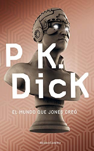 Philip K. Dick, Juan Pascual Martínez Fernández: El mundo que Jones creó (Paperback, 2019, Minotauro, MINOTAURO)