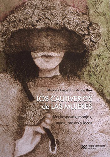 Marcela Lagarde y de los Rios: Los cautiverios de las mujeres (Paperback, Universidad Nacional Autónoma de México)