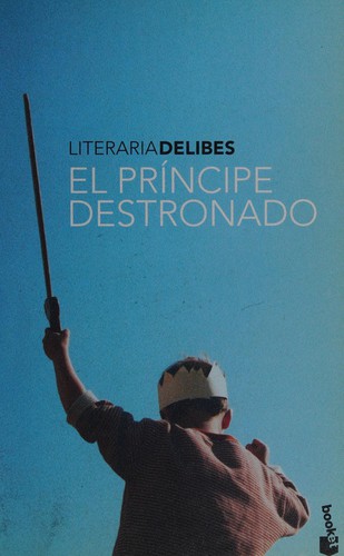 Miguel Delibes: El príncipe destronado (Spanish language, 2008, Destino)