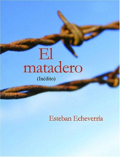 Esteba Ehceverria: El Matadero (Large Print Edition) (Paperback, Spanish language, 2007, BiblioBazaar)