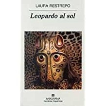 Laura Restrepo: Leopardo al sol (2001, Anagrama)