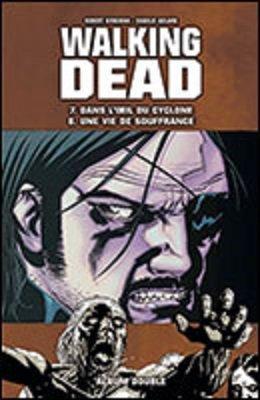 Robert Kirkman: Walking Dead, Tome 7&8 : Dans l'Œil du Cyclone / Une Vie de Souffrance (French language, 2012)