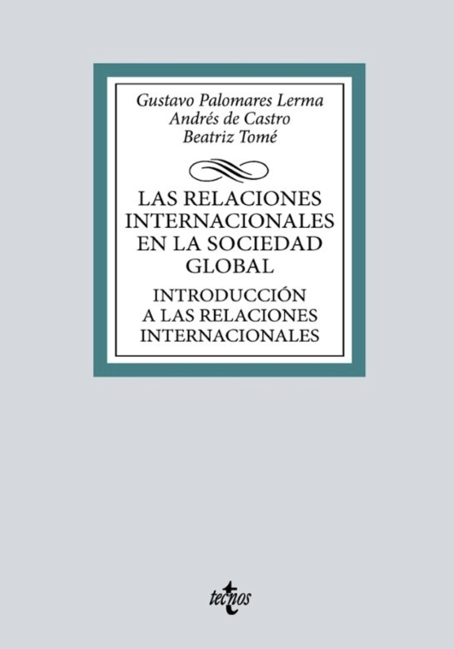 Gustavo Palomares, Andrés de Castro, Beatriz Tomé: Las relaciones internacionales en la sociedad global (Español language, Tecnos)