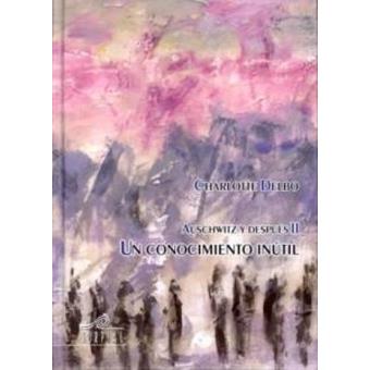 Charlotte Delbo: Un conocimiento inútil