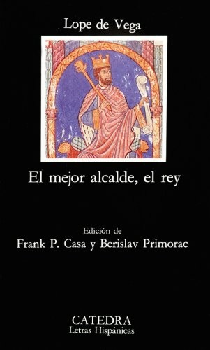 Lope de Vega: El mejor alcalde, el rey (Spanish language, 1993, Cátedra, Ediciones Cátedra, Cátedra)