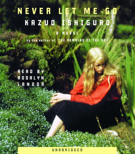 Kazuo Ishiguro, Rosalyn Landor: Never Let Me Go (AudiobookFormat, 2005, Brand: Random House Audio, Random House Audio)