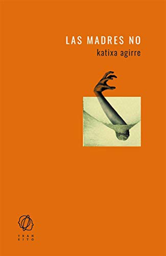 Katixa Agirre, Katixa Agirre: Las madres no (Paperback, 2019, Editorial Tránsito)