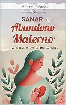 Sanar el abandono materno