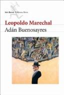 Leopoldo Marechal: Adan Buenosayres (Paperback, Spanish language, 2003, Editorial Seix Barral)