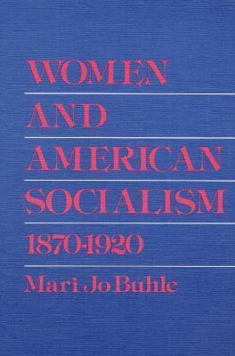 Mari Jo Buhle: Women and American Socialism, 1870-1920 (1983, University of Illinois Press)